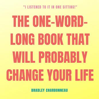 The One-Word-Long Book that Will Probably Change Your Life: I could add more words but you're really just going to need this one.