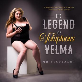 The Legend of Voluptuous Velma: : A BBW (Big Beautiful Woman) Erotica Short Story with Farting, Burping, Crushing, Eating and Cowgirls Riding off into the sunset
