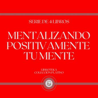 [Spanish] - Mentalizando Positivamente tu Mente (Serie de 4 Libros)