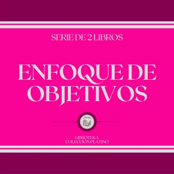[Spanish] - Enfoque de Objetivos (Serie de 2 Libros)