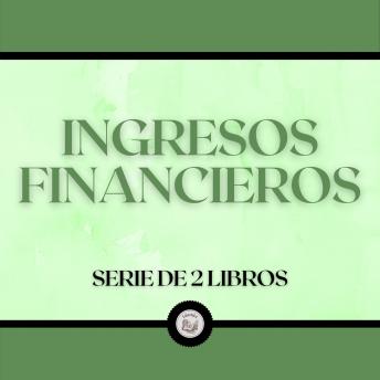 [Spanish] - Ingresos Financieros (Serie de 2 Libros)