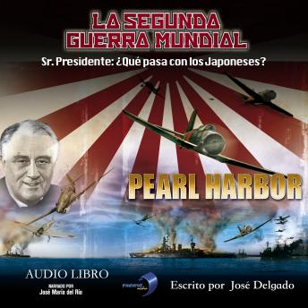 La Segunda Guerra Mundial: Pearl Harbor: Sr. Presidente, ¿Qué pasa con los Japoneses?