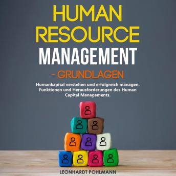 [German] - Human Resource Management – Grundlagen: Humankapital verstehen und erfolgreich managen. Funktionen und Herausforderungen des Human Capital Managements.
