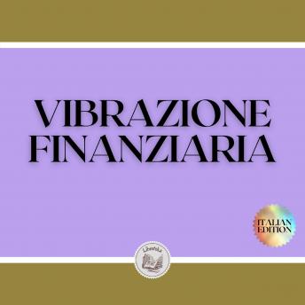 [Italian] - VIBRAZIONE FINANZIARIA: Attirare la ricchezza con la frequenza della mente