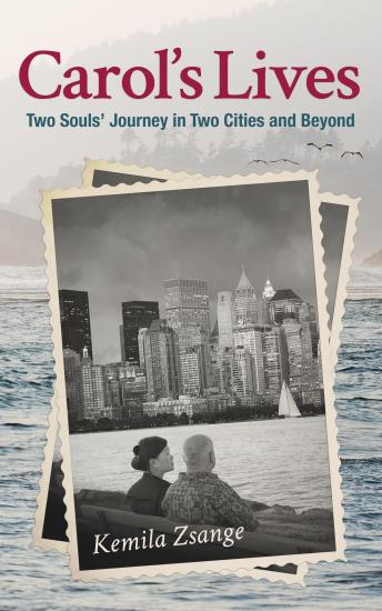 Carol's Lives: Two Soul's Journey in Two Cities and Beyond, Kemila Zsange