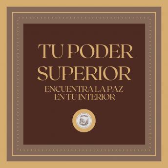 Tu Poder Superior: Encuentra la Paz en tu Interior