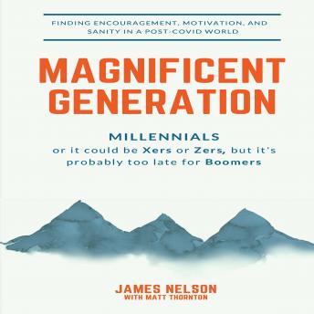 Magnificent Generation: Millennials: or it could be Xers or Zers, but it's probably too late for Boomers