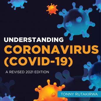 Understanding Coronavirus (COVID-19): A Revised 2021 Edition, Tonny Rutakirwa