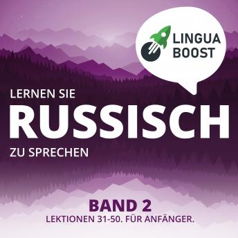 Download Lernen Sie Russisch zu sprechen. Band 2.: Lektionen 31-50. Für Anfänger. by Linguaboost