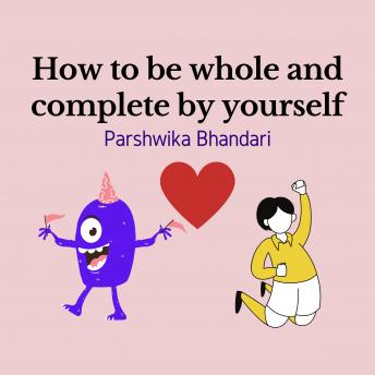 How to be whole and complete by yourself: how to be happy by yourself/how to be happy alone