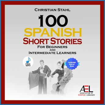100 Spanish Short Stories For Beginners And Intermediate Learners, Audio book by Christian Stahl
