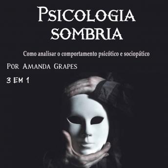 [Portuguese] - Psicologia sombria: Como analisar o comportamento psicótico e sociopático