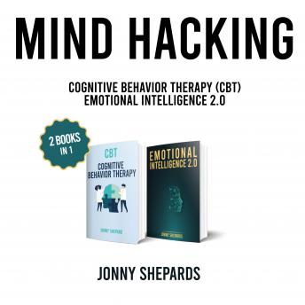 Mind Hacking: 2 Books in 1 - CBT Cognitive Behavior Therapy and Emotional Intelligence 2.0