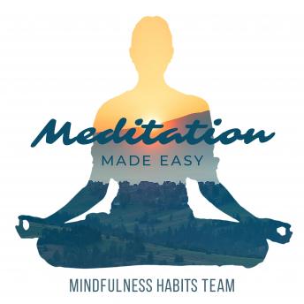Meditation Made Easy: A Step By Step Guide to Upgrade Your Life in 10 Minutes a Day. Melt Stress, Feel Energized, and Rewire the Brain for Relaxation