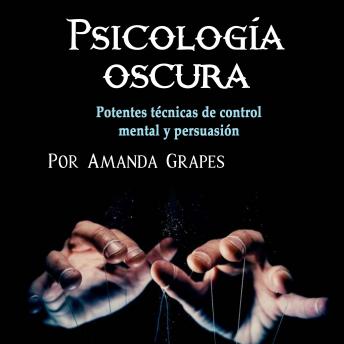 [Spanish] - Psicología oscura: Potentes técnicas de control mental y persuasión