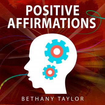 Positive Affirmations: 1,300+ Affirmations for Success, Wealth, Health, Love, Self Esteem, Happiness, Abundance and More.