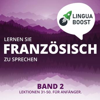 [German] - Lernen Sie Französisch zu sprechen. Band 2.: Lektionen 31-50. Für Anfänger.