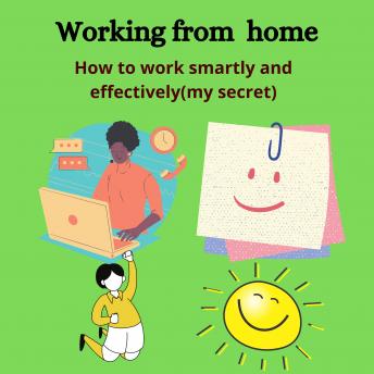 How to work smartly and effectively from home: Sharing tips and tricks to work smartly from home