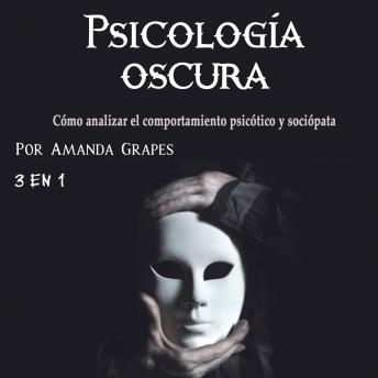 Psicología oscura: El poder de la psicopatía, el control y la manipulación