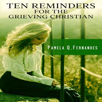 TEN REMINDERS FOR THE GRIEVING CHRISTIAN