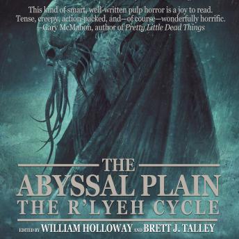 Download Abyssal Plain: The R'lyeh Cycle by Brett J. Talley, Rich Hawkins, Michelle Garza, Melissa Lason, William Holloway