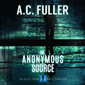 The Anonymous Source: An Alex Vane Media Thriller
