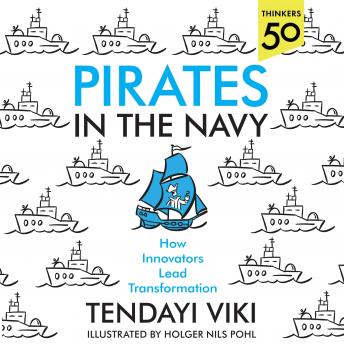 Listen Pirates in the Navy: How Innovators Lead Transformation By Tendayi Viki Audiobook audiobook
