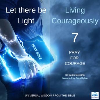Let there be Light: Living Courageously - 7 of 9 Pray for courage: Pray for courage