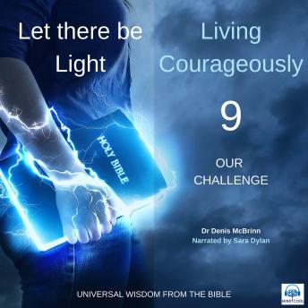 Let there be Light: Living Courageously - 9 of 9 Our challenge: Our challenge