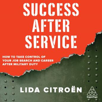 Success After Service: How to Take Control of Your Job Search and Career After Military Duty