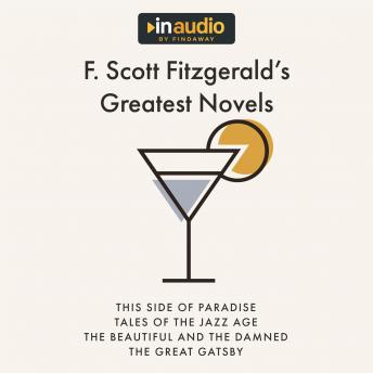 F. Scott Fitzgerald’s Greatest Novels: This Side of Paradise, The Beautiful and Damned, Tales of the Jazz Age, and The Great Gatsby