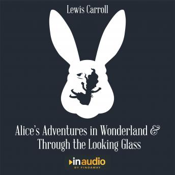 Alice's Adventures in Wonderland and Through The Looking Glass, Audio book by Lewis Carroll