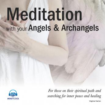 Meditation with your Angels and Archangels: For those on their spiritual path and searching for inner peace and healing