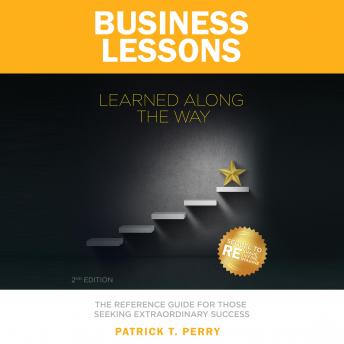 Business Lessons Learned Along the Way: The Reference Guide for Those Seeking Extraordinary Success
