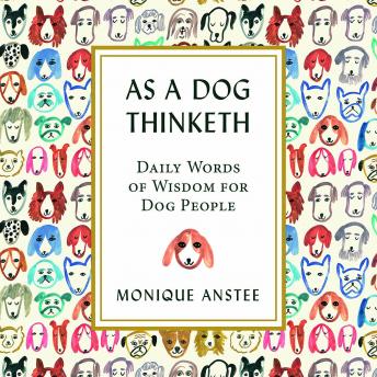 As a Dog Thinketh: Daily Words of Wisdom for Dog People