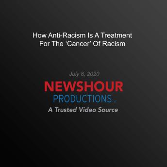 How Anti-Racism Is A Treatment For The 'Cancer' Of Racism