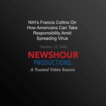 NIH's Francis Collins On How Americans Can Take Responsibility Amid Spreading Virus: A Trusted Video Source
