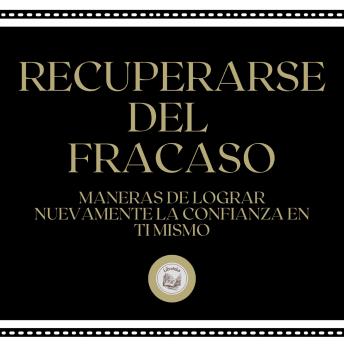 Recuperarse del fracaso: Maneras de lograr nuevamente la confianza en ti mismo