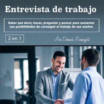 [Spanish] - Entrevista de trabajo: Saber qué decir, hacer, preguntar y pensar para aumentar sus posibilidades de conseguir el trabajo de sus sueños