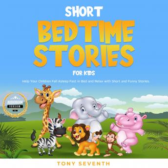 Short Bedtime Stories for Kids: Help Your Children Fall Asleep Fast in Bed and Relax with Short and Funny Stories.