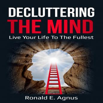DECLUTTERING THE MIND: LIVE YOUR LIFE TO THE FULLEST