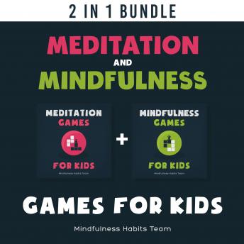 Meditation and Mindfulness Games for Kids: 2 in 1 Book Bundle: A Collection of Bite-Sized Games to Help Children Connect to the Present Moment and Live Joyfully