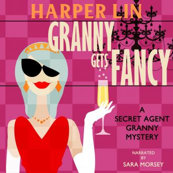 Granny Gets Fancy: Book 6 of the Secret Agent Granny Mysteries
