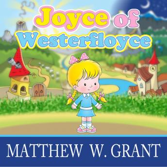 Joyce of Westerfloyce: The Story of the Tiny Little Girl with the Tiny Little Voice, Matthew W. Grant