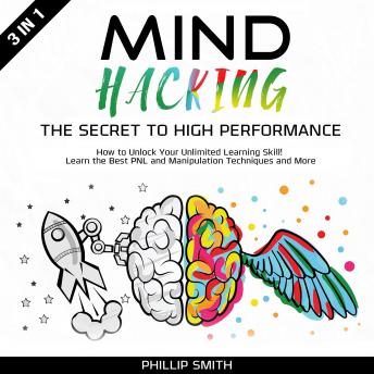 Mind Hacking: How To Unlock Your Unlimited Learning Skill! Learn the Best PNL and Manipulation Techniques and More