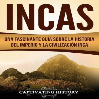 [Spanish] - Incas: Una Fascinante Guía sobre la Historia del Imperio y la Civilización Inca