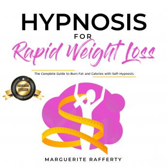 Hypnosis for Rapid Weight Loss: The Complete Guide to Burn Fat and Calories with Self-Hypnosis.