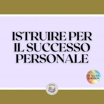 [Italian] - ISTRUIRE PER IL SUCCESSO PERSONALE: Allena la tua mente e le tue capacità!