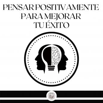 Pensar Positivamente Para Mejorar Tu Éxito