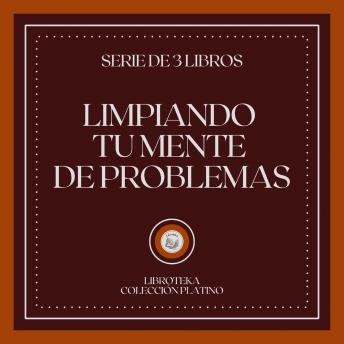 [Spanish] - Limpiando tu Mente de Problemas (Serie de 3 Libros)